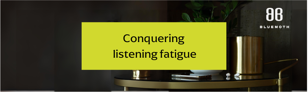 Conquering listening fatigue