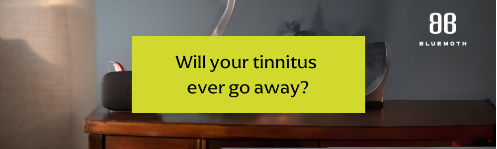 Will your tinnitus ever go away
